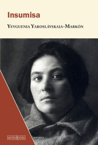 Title: Insumisa, Author: Yevguenia Yaroslavskaia-Markon