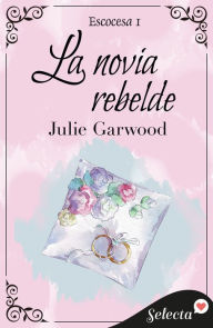 Title: La novia rebelde (Escocesa 1), Author: Julie Garwood