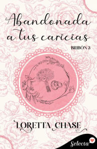 Title: Abandonada a tus caricias (Bribón 3), Author: Loretta Chase