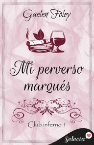 Title: Mi perverso marqués (Club Inferno 1), Author: Gaelen Foley