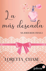 Title: La más deseada (Mujeres seducidas 2), Author: Loretta Chase