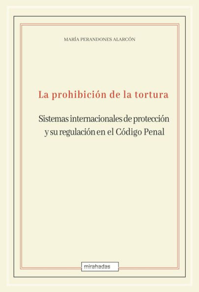 La prohibición de la tortura: sistemas internacionales de protección y su regulación en el Código Penal