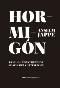 Title: Hormigón: Arma de contrucción masiva del capitalismo, Author: Anselm Jappe