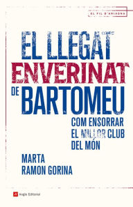 Title: El llegat enverinat de Bartomeu: Com ensorrar el millor club del món, Author: Marta Ramon Gorina