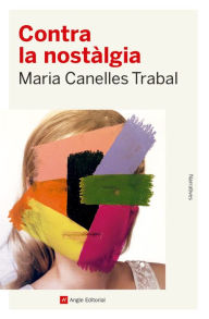 Title: Contra la nostàlgia, Author: Maria Canelles Trabal