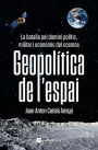 Geopolítica de l'espai: La batalla pel domini polític, militar i econòmic del cosmos