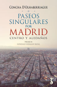 Title: Paseos singulares por Madrid: Centro y aledaños, Author: Concha DOlhaberriague