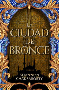 Title: Ciudad de bronce, La, Author: Shannon Chakraborty