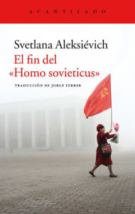Title: El fin del «Homo sovieticus», Author: Svetlana Aleksiévich