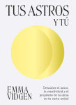 Alternative view 1 of Tus astros y tï¿½: Descubre el amor, la creatividad y el propï¿½sito de tu alma en tu carta astral