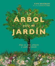 Title: Un ï¿½rbol para mi jardï¿½n: Elige un ï¿½rbol, plï¿½ntalo y cambia el mundo, Author: Kate Bradbury