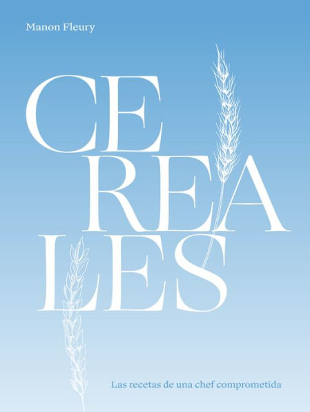 Cereales: Las recetas de una chef comprometida