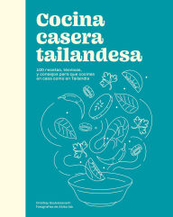 Title: Cocina casera tailandesa / Cuisine thaÃ¯landaise maison: 100 recetas, tÃ©cnicas, y consejos para que cocines en casa como en Tailandia, Author: Orathay Souksisavanh