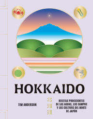Title: Hokkaido: Recetas procedentes de las aguas, los campos y los cultivos del norte de JapÃ³n, Author: Tim Anderson