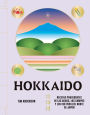 Hokkaido: Recetas procedentes de las aguas, los campos y los cultivos del norte de Japón