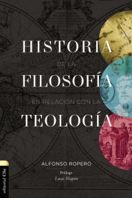 Title: Historia de la filosofía con relación con la teología, Author: Alfonso Ropero