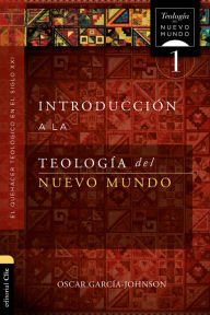 Title: Introducción a la teología del Nuevo Mundo: El quehacer teológico en el siglo XXI, Author: Oscar Garcia-Johnson