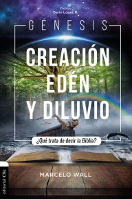Title: Génesis. Creación, edén y diluvio: ¿Qué trata de decir la Biblia?, Author: Marcelo Wall
