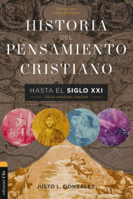 Title: Historia del pensamiento cristiano hasta el siglo XXI: Edición actualizada y ampliada, Author: Justo L. González
