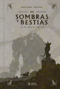 Title: De Sombras y Bestias: La travesía de Team Ico, Author: Mariela González