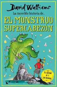 Title: La increíble historia de... - El monstruo supercabezón, Author: David Walliams