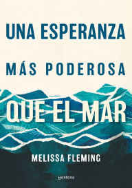 Title: Una esperanza más poderosa que el mar, Author: Melissa Fleming