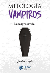 Title: Mitología de Vampiros: La sangre es vida, Author: Javier Tapia