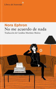 Title: No me acuerdo de nada, Author: Nora Ephron