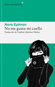 Title: No me gusta mi cuello, Author: Nora Ephron