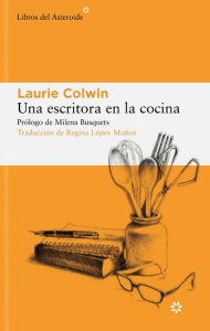 Title: Una escritora en la cocina, Author: Colwin Laurie Colwin Laurie