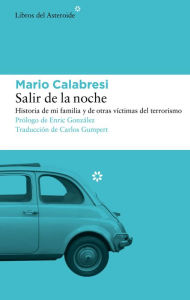 Title: Salir de la noche: Historia de mi familia y de otras víctimas del terrorismo, Author: Mario Calabresi