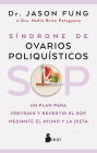SOP: Síndrome de Ovarios Poliquísticos: Un plan para prevenir y revertir el SOP mediante el ayuno y la dieta