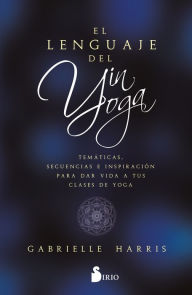 Title: Lenguaje del yin yoga, El, Author: Gabrielle Harris