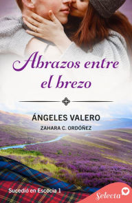 Title: Abrazos entre el brezo (Sucedió en Escocia 1), Author: Ángeles Valero