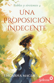 Title: Una proposición indecente (Nobles y sirvientes 4), Author: Encarna Magín