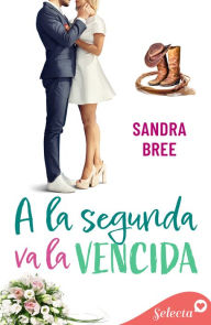 Title: A la segunda va la vencida (Algo de ti 4), Author: Sandra Bree