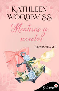 Title: Mentiras y secretos (Birmingham 3), Author: Kathleen E. Woodiwiss