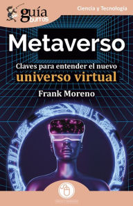 Title: GuíaBurros: Metaverso: Claves para entender el nuevo universo virtual, Author: Frank Moreno