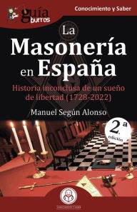 Title: GuíaBurros: La Masonería en España: Historia inconclusa de un sueño de libertad (1728-2022), Author: Manuel Según Alonso