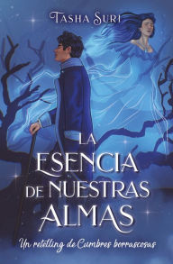 Title: Esencia de nuestras almas, La. Un retelling de Cumbres borrascosas, Author: Tashia Suri