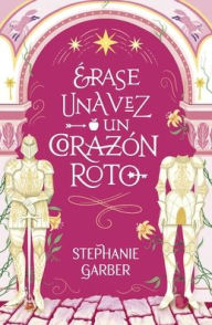 Title: Erase una vez un corazón roto -v3*, Author: Stephanie Garber