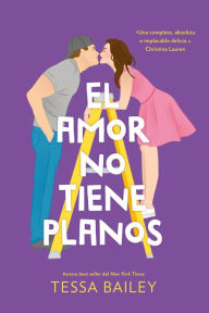 Title: Amor no tiene planos, El, Author: Tessa Bailey