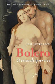 Title: Bolero. El vicio de quererte: Premio Manuel Alvar de Estudios Humanísticos 2022, Author: José Javier León