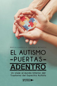 Title: El autismo puertas adentro, Author: Maria Gabriela Jiménez Méndez