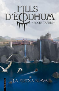 Title: Fills d'Èodhum 3. La fletxa blava, Author: Roger Tarrés Rodrigo