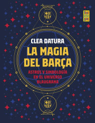 Title: La magia del Barça: Astros y simbología en el universo blaugrana, Author: Clea Datura