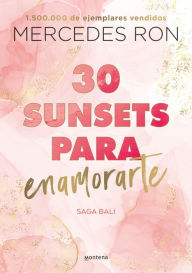 Title: 30 sunsets para enamorarte (Bali 1): Por la autora de Culpa mía, Author: Mercedes Ron