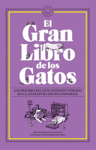 Title: El gran libro de los gatos. Los mejores relatos, ensayos y poemas de la literatu ra felina universal / The Great Book of Cats, Author: Varios autores