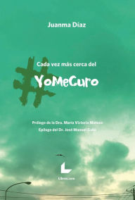 Title: Cada vez más cerca del #yomecuro, Author: Juanma Díaz