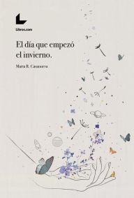 Title: El día que empezó el invierno, Author: Marta R. Casanueva